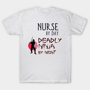 Nurse by Day - Deadly Ninja by Night T-Shirt